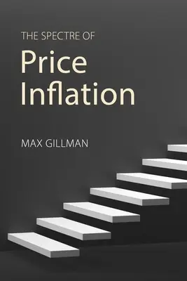 Spectrul inflației prețurilor (Gillman Professor Max (University of Missouri - St Louis)) - The Spectre of Price Inflation (Gillman Professor Max (University of Missouri - St Louis))