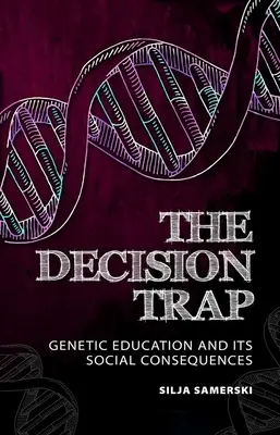 Capcana deciziei: educația genetică și consecințele sale sociale - The Decision Trap: Genetic Education and Its Social Consequences