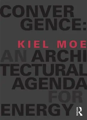 Convergență: O agendă arhitecturală pentru energie - Convergence: An Architectural Agenda for Energy