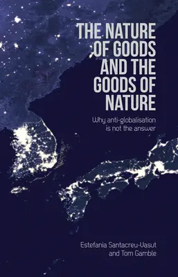 Natura bunurilor și bunurile naturii: Why Anti-Globalisation Is Not the Answer - The Nature of Goods and the Goods of Nature: Why Anti-Globalisation Is Not the Answer
