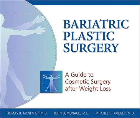 Chirurgie plastică bariatrică: Un ghid pentru chirurgia estetică după pierderea în greutate - Bariatric Plastic Surgery: A Guide to Cosmetic Surgery After Weight Loss