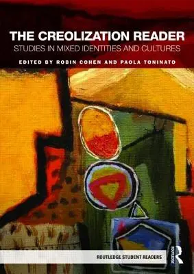 The Creolization Reader: Studii privind identitățile și culturile mixte - The Creolization Reader: Studies in Mixed Identities and Cultures