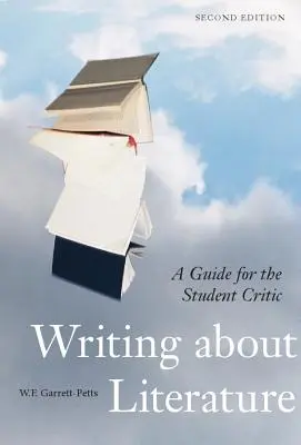 Scrierea despre literatură - Ediția a doua: Un ghid pentru studentul critic - Writing about Literature - Second Edition: A Guide for the Student Critic