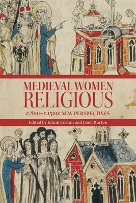 Femeile religioase medievale, C. 800-C. 1500: Perspective noi - Medieval Women Religious, C. 800-C. 1500: New Perspectives