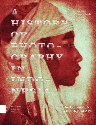 O istorie a fotografiei în Indonezia: De la epoca colonială la era digitală - A History of Photography in Indonesia: From the Colonial Era to the Digital Age