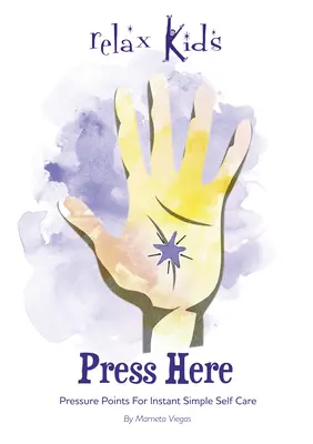 Apăsați aici: Puncte de presiune pentru o autoîngrijire simplă și instantanee - Press Here: Pressure Points for Instant Simple Self Care