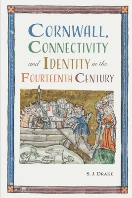 Cornwall, conectivitate și identitate în secolul al XIV-lea - Cornwall, Connectivity and Identity in the Fourteenth Century