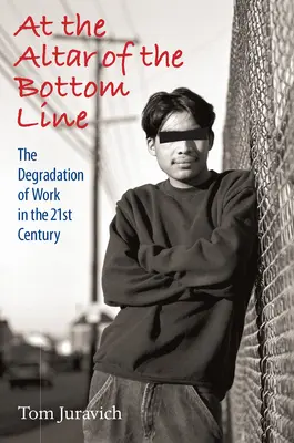 La altarul liniei de fund: Degradarea muncii în secolul XXI [Cu CD (audio)] - At the Altar of the Bottom Line: The Degradation of Work in the 21st Century [With CD (Audio)]