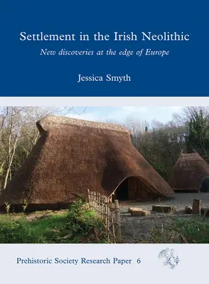 Așezarea în neoliticul irlandez: Noi descoperiri la marginea Europei - Settlement in the Irish Neolithic: New Discoveries at the Edge of Europe