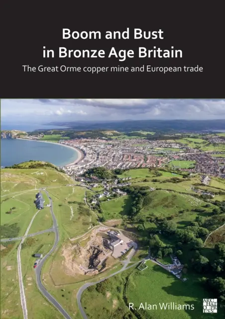 Boom and Bust in Bronze Age Britain: Mina de cupru Great Orme și comerțul european - Boom and Bust in Bronze Age Britain: The Great Orme Copper Mine and European Trade