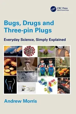 Insecte, medicamente și prize cu trei pini: Știința de zi cu zi, explicată simplu - Bugs, Drugs and Three-Pin Plugs: Everyday Science, Simply Explained