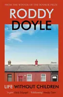 Viața fără copii - Noua colecție de povestiri captivantă a autorului câștigător al Premiului Booker - Life Without Children - The exhilarating new short story collection from the Booker Prize-winning author