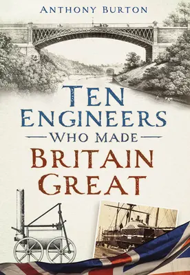 Zece ingineri care au făcut Marea Britanie mare: Oamenii din spatele revoluției industriale - Ten Engineers Who Made Britain Great: The Men Behind the Industrial Revolution