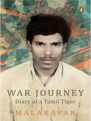 Călătoria de război a lui Malarvan: Jurnalul unui Tigru Tamil - War Journey by Malarvan: Diary of a Tamil Tiger