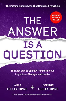 Răspunsul este o întrebare: Superputerea lipsă care schimbă totul și îți va transforma impactul ca manager și lider - The Answer Is a Question: The Missing Superpower That Changes Everything and Will Transform Your Impact as a Manager and Leader