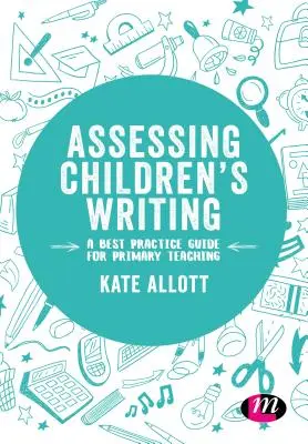 Assessing Children's Writing: Un ghid de bune practici pentru învățământul primar - Assessing Children's Writing: A best practice guide for primary teaching