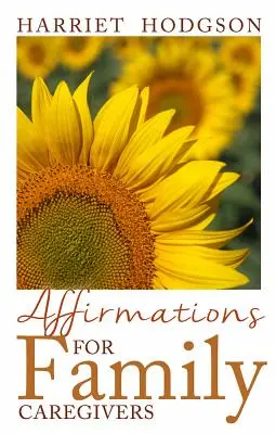 Afirmații pentru îngrijitorii de familie: Cuvinte de confort, energie și speranță - Affirmations for Family Caregivers: Words of Comfort, Energy, & Hope