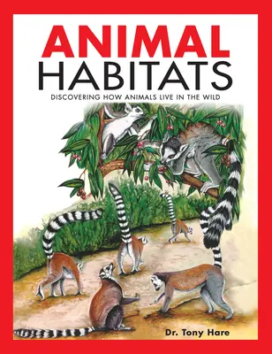 Habitatele animalelor: Descoperirea modului în care animalele trăiesc în sălbăticie - Animal Habitats: Discovering How Animals Live in the Wild