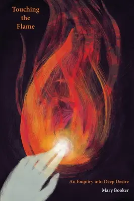 Atingerea flăcării: O anchetă asupra dorinței profunde - Touching the Flame: An Enquiry Into Deep Desire