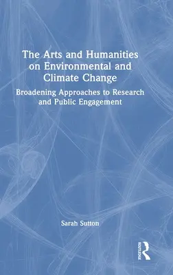Artele și științele umaniste privind schimbările climatice și de mediu: Extinderea abordărilor privind cercetarea și implicarea publică - The Arts and Humanities on Environmental and Climate Change: Broadening Approaches to Research and Public Engagement
