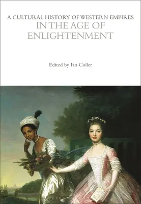 O istorie culturală a imperiilor occidentale în epoca iluminismului (A Cultural History of Western Empires in the Age of Enlightenment) - A Cultural History of Western Empires in the Age of Enlightenment