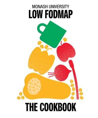 Universitatea Monash Low Fodmap: Cartea de bucate - Monash University Low Fodmap: The Cookbook