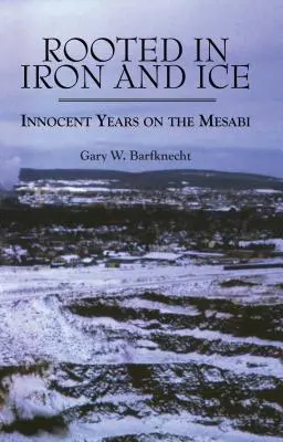 Înrădăcinat în fier și gheață: Ani inocenți pe Mesabi - Rooted in Iron and Ice: Innocent Years on the Mesabi