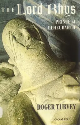 Lordul Rhys: Prințul de Deheubarth - The Lord Rhys: Prince of Deheubarth