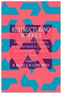 Restructurarea școlilor: O perspectivă internațională asupra mișcării de transformare a controlului și performanței școlilor - Restructuring Schools: An International Perspective On The Movement To Transform The Control And performance of schools