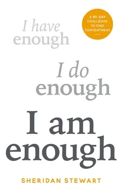 Eu sunt suficient: O provocare de 90 de zile pentru a găsi mulțumirea - I Am Enough: A 90-Day Challenge to Find Contentment