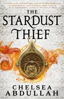 Hoțul de praf de stele - Un debut fermecător al celui mai strălucitor nou star din FANTASY - Stardust Thief - A SPELLBINDING DEBUT FROM FANTASY'S BRIGHTEST NEW STAR
