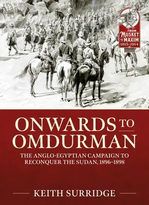 Spre Omdurman: Campania anglo-egipteană de reconquistare a Sudanului, 1896-1898 - Onwards to Omdurman: The Anglo-Egyptian Campaign to Reconquer the Sudan, 1896-1898