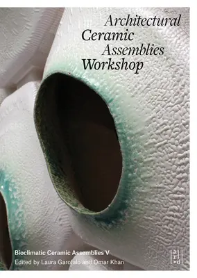 Atelier de asamblare a ceramicii arhitecturale V - Architectural Ceramic Assemblies Workshop V