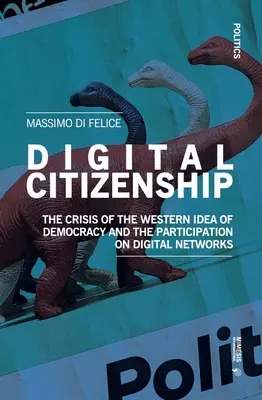Cetățenia digitală: Criza ideii occidentale de democrație și participarea pe rețelele digitale: The Crisis of the Western Idea of Democracy and the Participation on Digital Networks - Digital Citizenship: The Crisis of the Western Idea of Democracy and the Participation on Digital Networks