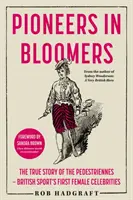 Pioniere în Bloomers - Povestea adevărată a Pedestriennes - Primele celebrități feminine ale sportului britanic - Pioneers in Bloomers - The True Story of the Pedestriennes - British Sport's First Female Celebrities