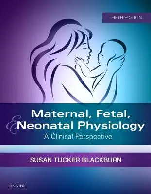 Fiziologia maternă, fetală și neonatală: O perspectivă clinică - Maternal, Fetal, & Neonatal Physiology: A Clinical Perspective