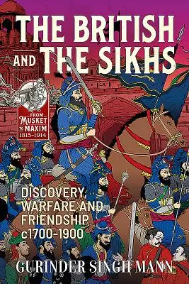 The British & the Sikhs: Descoperire, război și prietenie C1700-1900 - The British & the Sikhs: Discovery, Warfare and Friendship C1700-1900