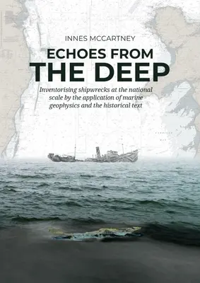 Echoes from the Deep: Inventorizarea epavelor la scară națională prin aplicarea geofizicii marine și a textului istoric - Echoes from the Deep: Inventorising Shipwrecks at the National Scale by the Application of Marine Geophysics and the Historical Text