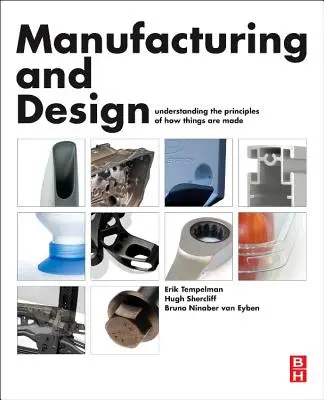 Fabricație și design - înțelegerea principiilor de fabricare a lucrurilor (Tempelman Erik Ph.D. (PhD MSc Assistant Professor at TU Delft)) - Manufacturing and Design - Understanding the Principles of How Things Are Made (Tempelman Erik Ph.D. (PhD MSc Assistant Professor at TU Delft))