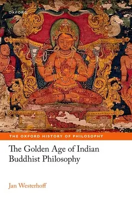 Epoca de aur a filosofiei budiste indiene - The Golden Age of Indian Buddhist Philosophy