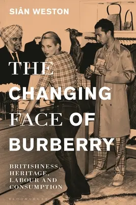 Fața schimbătoare a Burberry: Britishness, Heritage, Labour and Consumption - The Changing Face of Burberry: Britishness, Heritage, Labour and Consumption
