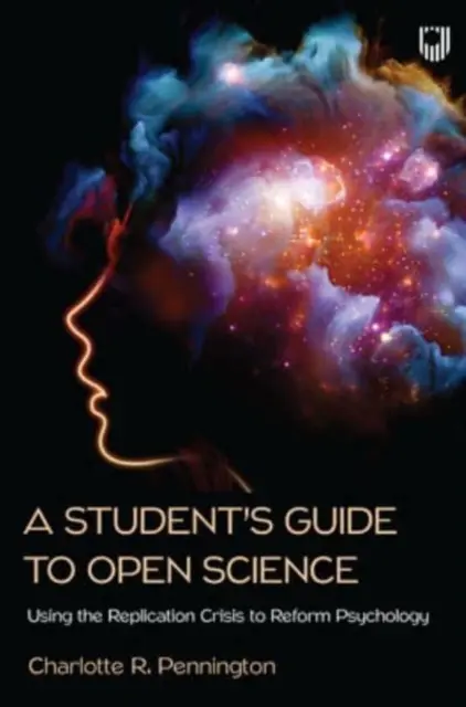 Student's Guide to Open Science: Utilizarea crizei replicării pentru reformarea psihologiei - Student's Guide to Open Science: Using the Replication Crisis to Reform Psychology