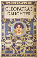 Fiica lui Cleopatra - Prințesă egipteană, prizonieră romană, regină africană - Cleopatra's Daughter - Egyptian Princess, Roman Prisoner, African Queen