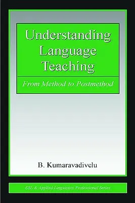 Înțelegerea predării limbilor străine: de la metodă la postmetodă - Understanding Language Teaching: From Method to Postmethod