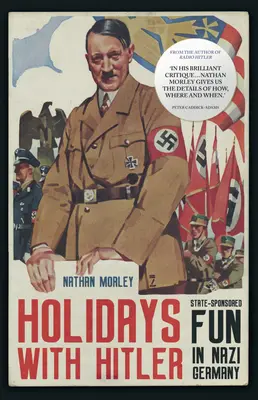Vacanțe cu Hitler: Distracția sponsorizată de stat în Germania nazistă - Holidays with Hitler: State-Sponsored Fun in Nazi Germany