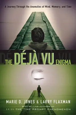 Enigma Dj Vu: O călătorie prin anomalii ale minții, memoriei și timpului - The Dj Vu Enigma: A Journey Through the Anomalies of Mind, Memory and Time