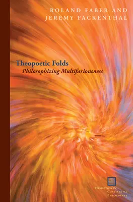 Pliuri teopoetice: Filozofia multifarietății - Theopoetic Folds: Philosophizing Multifariousness