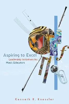 Aspiring to Excel: Inițiative de leadership pentru educatorii muzicali - Aspiring to Excel: Leadership Initiatives for Music Educators