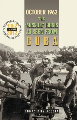 Octombrie 1962: Criza rachetelor” văzută din Cuba” - October 1962: The Missile