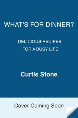 Ce este pentru cină? Rețete delicioase pentru o viață ocupată: O carte de bucate - What's for Dinner?: Delicious Recipes for a Busy Life: A Cookbook
